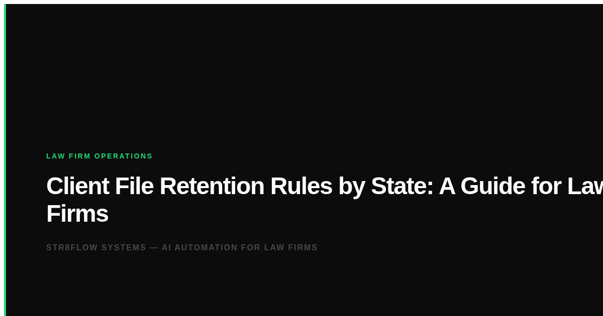 Client File Retention Rules by State: A Guide for Law Firms