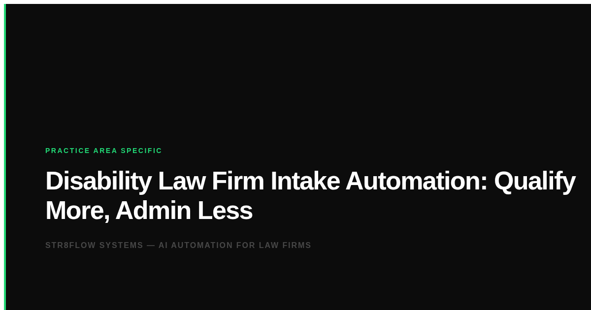Disability Law Firm Intake Automation: Qualify More, Admin Less