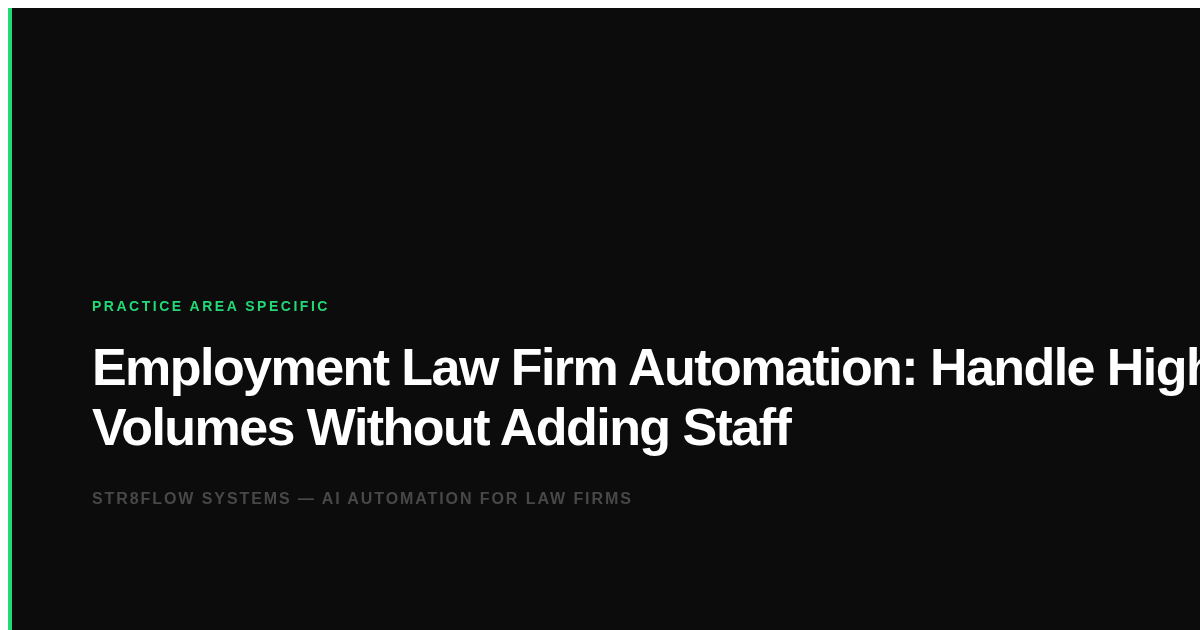 Employment Law Firm Automation: Handle High Volumes Without Adding Staff