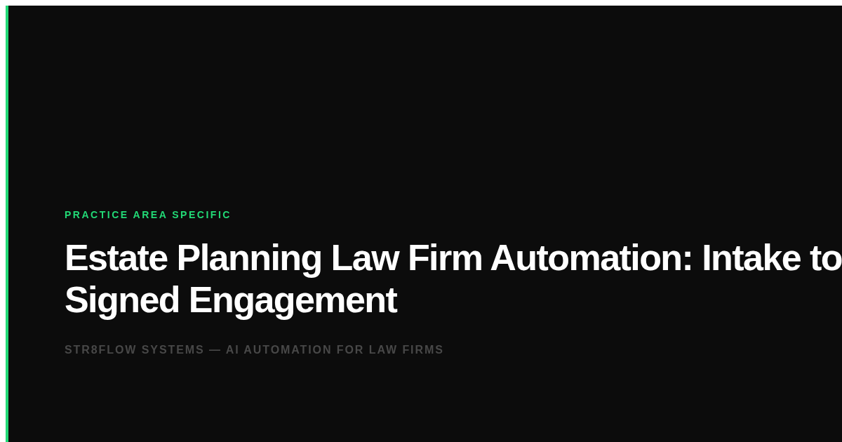 Estate Planning Law Firm Automation: Intake to Signed Engagement