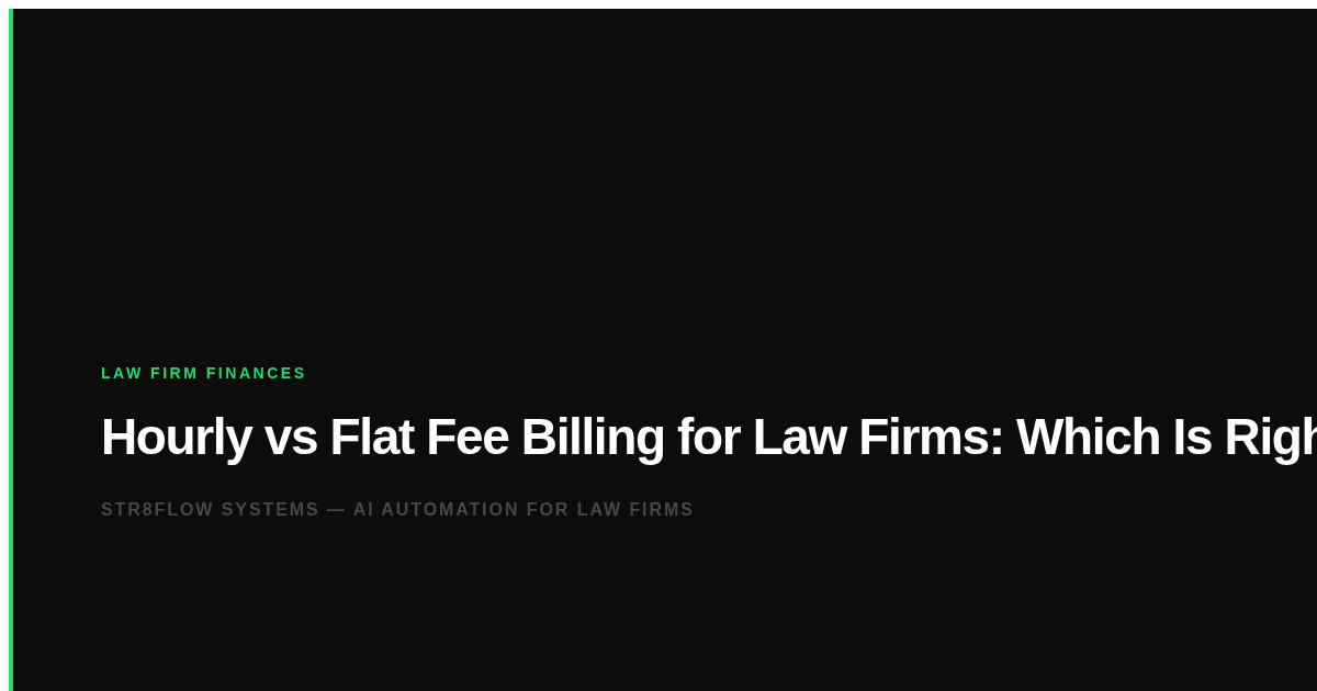 Hourly vs Flat Fee Billing for Law Firms: Which Is Right?