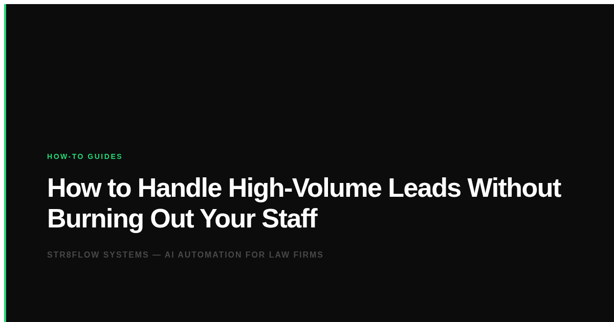How to Handle High-Volume Leads Without Burning Out Your Staff