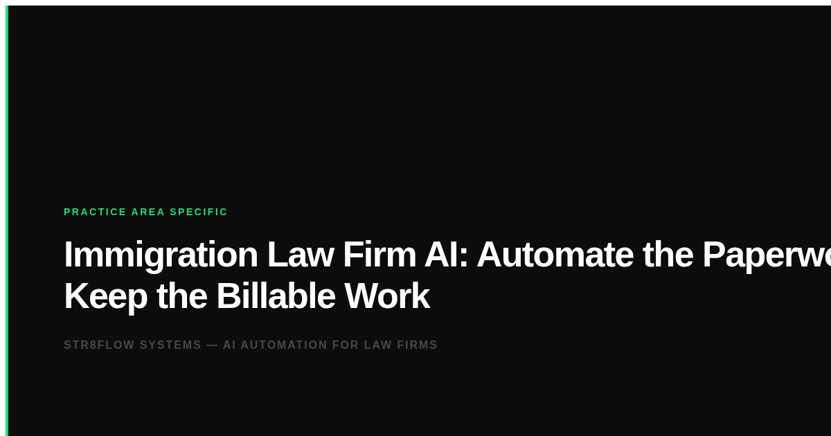 Immigration Law Firm AI: Automate the Paperwork, Keep the Billable Work