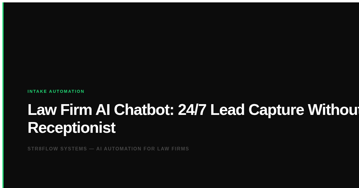 Law Firm AI Chatbot: 24/7 Lead Capture Without a Receptionist