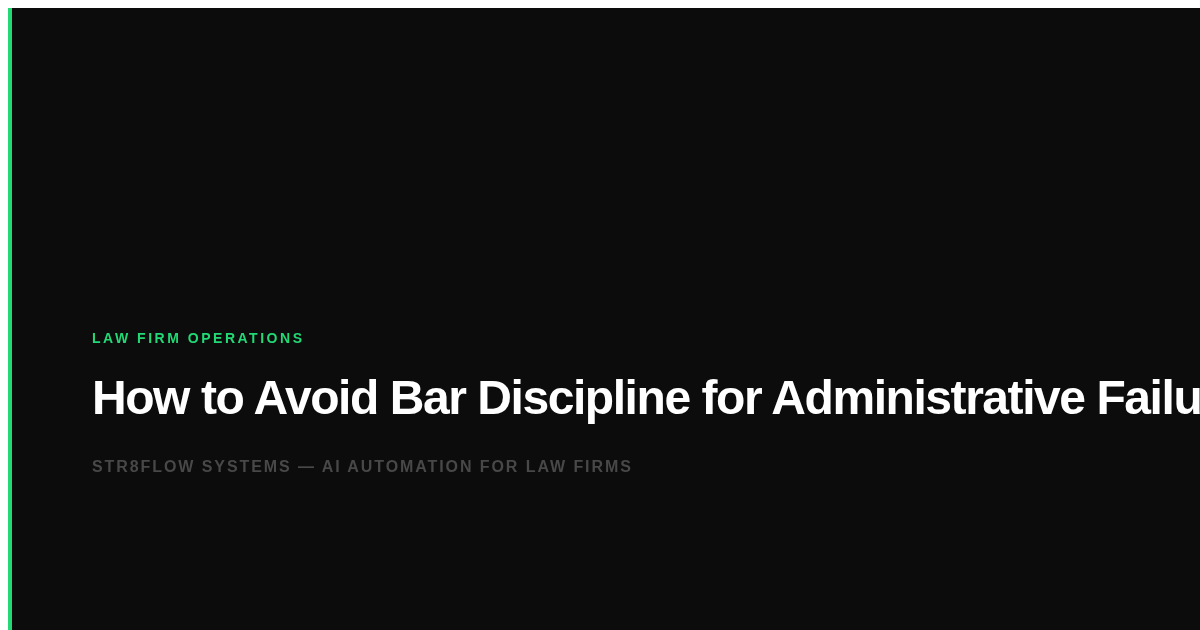 How to Avoid Bar Discipline for Administrative Failures