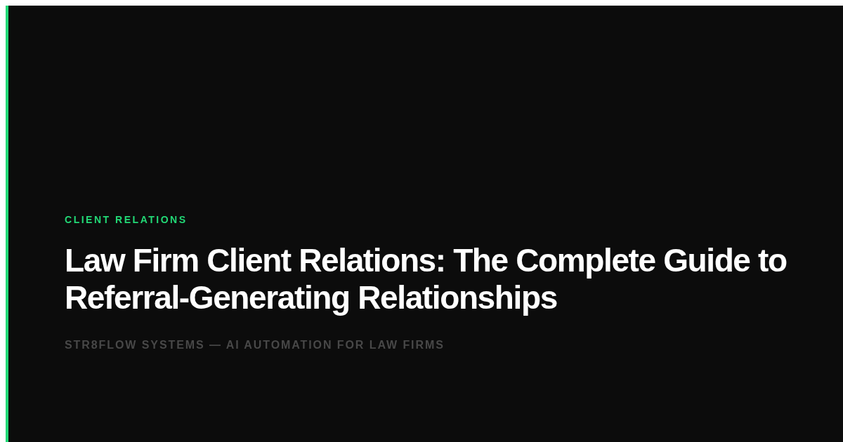 Law Firm Client Relations: The Complete Guide to Referral-Generating Relationships