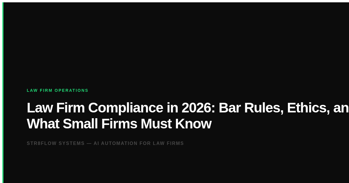 Law Firm Compliance in 2026: Bar Rules, Ethics, and What Small Firms Must Know