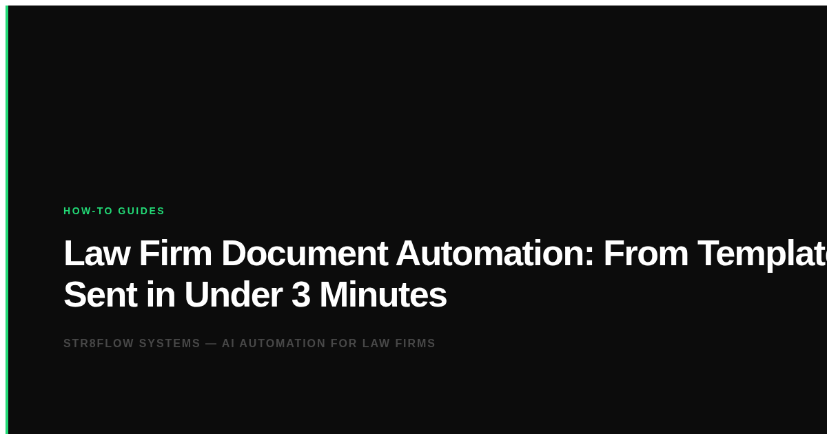 Law Firm Document Automation: From Template to Sent in Under 3 Minutes