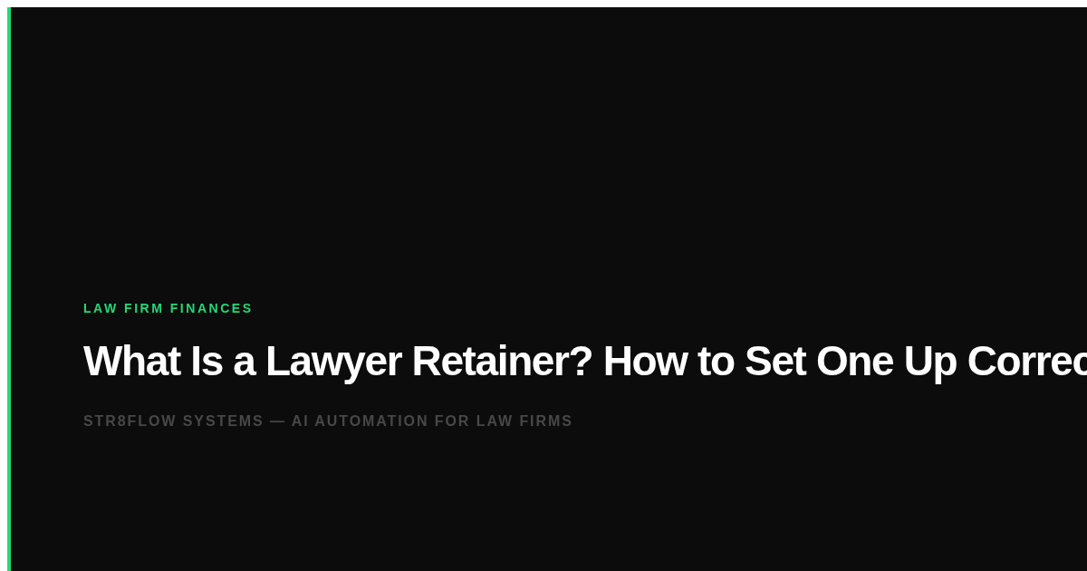 What Is a Lawyer Retainer? How to Set One Up Correctly